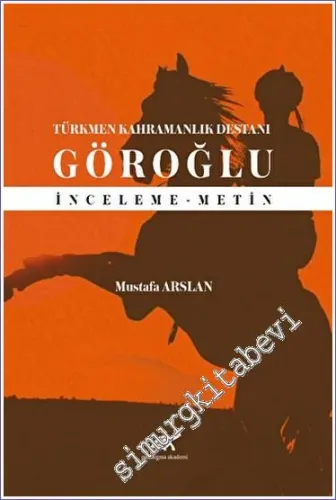 Türkmen Kahramanlık Destanı Göroğlu : İnceleme Metin -         2022