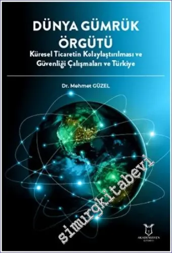 Dünya Gümrük Örgütü Küresel Ticaretin Kolaylaştırılması ve Güvenliği Çalışmaları ve Türkiye Mehmet Güzel Akademisyen Kitabevi  -         2022
