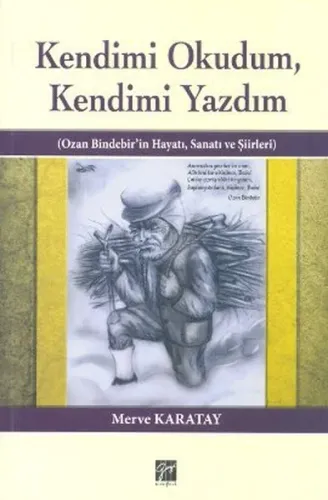 Kendimi Okudum,Kendimi Yazdım; Ozan Bindebir'in Hayatı, Sanatı ve Şiirleri