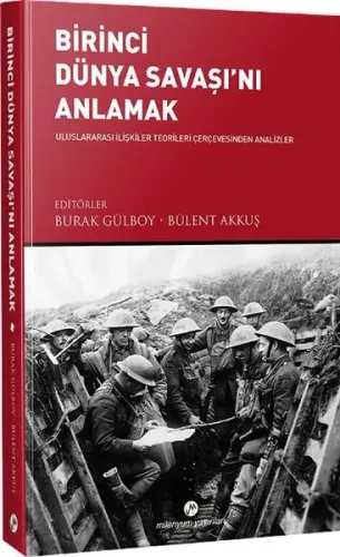 Birinci Dünya Savaşı'nı Anlamak; Uluslararası İlişkiler Teorileri Çerçevesinde Analizler