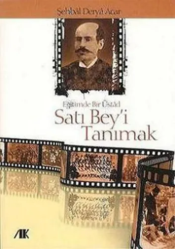 Eğitimde Bir Üstad| Satı Bey'i Tanımak