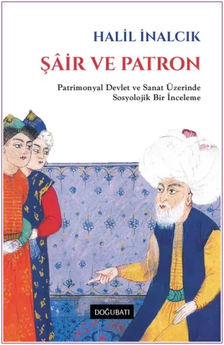 Şair ve Patron : Patrimonyal Devlet ve Sanat Üzerinde Sosyolojik Bir İnceleme -