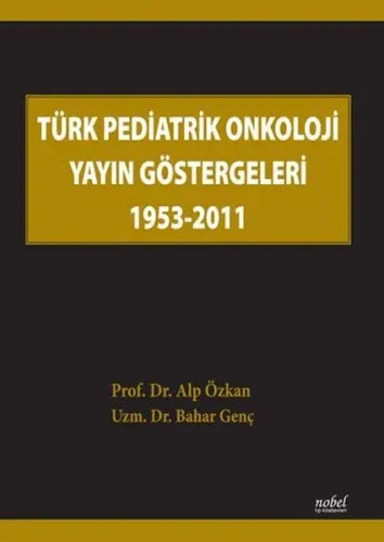 Türk Pediatrik Onkoloji Yayın Göstergeleri 1953-2011 – Alp Özkan, Baha