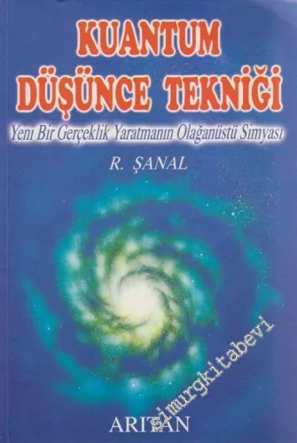 Kuantum Düşünce Tekniği: Yeni Bir Gerçeklik Yaratmanın Olağanüstü Simyası -        2002
