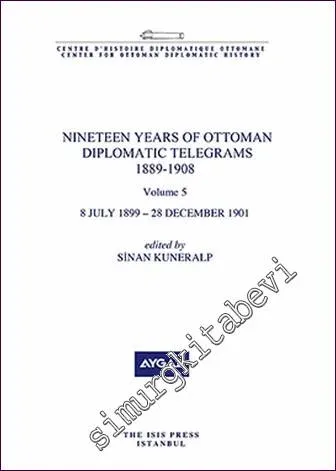 Nineteen Years Of Ottoman Diplomatic Telegrams 1889-1908 Volume 5 (8 July 1899 - 28 December 1901) -         2020