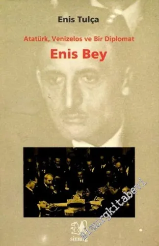 Enis Bey: Atatürk Venizelos ve Bir Diplomat -