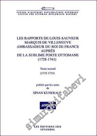 Les Rapports De Louis- Sauveur Marquis De Villeneuve Ambassadeur Du Roi De France Auprès De La Sublime Porte Ottomane (1728-1741) Tome Second (1732-1733) -         2020