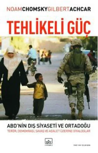 Tehlikeli Güç; Abd´nin Dış Siyaseti ve Ortadoğu: Terör, Demokrasi, Savaş ve Adalet Üzerine Diyalog