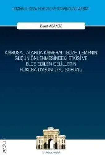 Kamusal Alanda Kameralı Gözetlemenin Suçun Önlenmesindeki Etkisi ve Elde Edilen Delillerin Hukuka Uygunluğu Sorunu