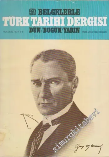 Belgelerle Türk Tarihi Dergisi: Dün / Bugün / Yarın Aylık Dergi - Sayı: 9 - 10, Kasım - Aralık 1985