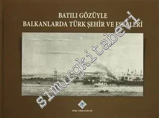 Batılı Gözüyle Balkanlarda Türk Şehir ve Eserleri -