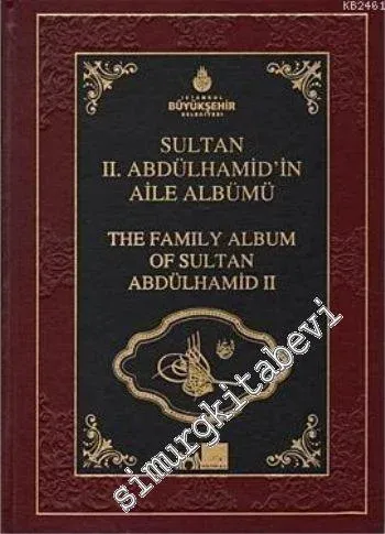 Sultan 2. Abdülhamid'in Aile Albümü = The Family Album of Sultan Abdülhamid 2 -