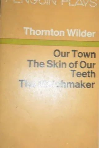Our Town The Skin Of Our Teeth The Matchmaker