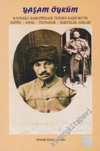 Yaşam Öyküm: Kayserili, Başkatipzade Teğmen Ragıp Bey'in Eğitim, Savaş, Tutsaklık, Kurtuluş Anıları -        2003