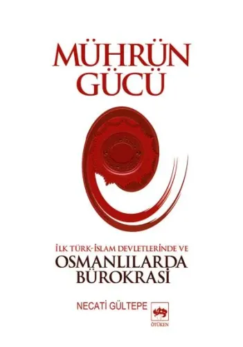 Mührün Gücü; İlk Türk-İslam Devletlerinde ve Osmanlılarda Bürokrasi