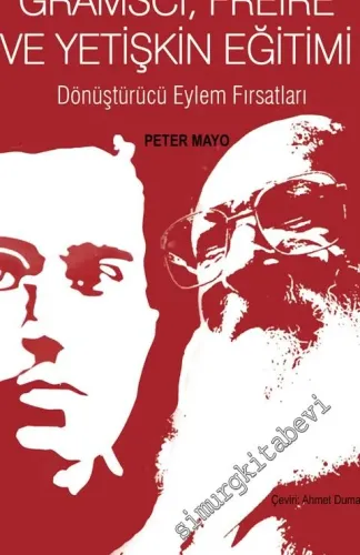Gramsci, Freire ve Yetişkin Eğitimi: Dönüştürücü Eylem Fırsatları -         2011