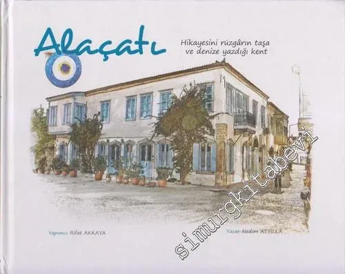 Alaçatı: Hikâyesini Rüzgârın Taşa ve Denize Yazdığı Kent CİLTLİ -