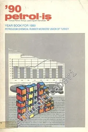 1990 Petrol - İş: Türkiye Petrol, Kimya, Lastik İşçileri Sendikası - Year Book For 1990: Petroleum Chemical Rubber Workers Union of Turkey -