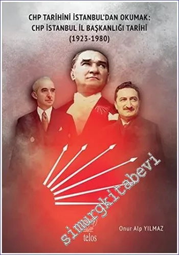CHP Tarihini İstanbul'dan Okumak: CHP İstanbul İl Başkanlığı Tarihi (1923-1980) -         2023