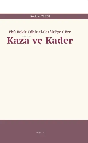 Kaza ve Kader;Ebû Bekir Câbir el-Cezâirî'ye Göre