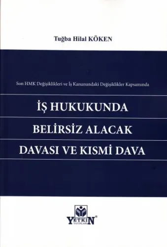 İş Hukukunda Belirsiz Alacak Davası ve Kısmi Dava