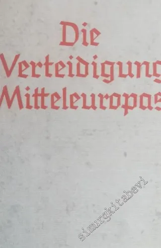 Die Verteidigung Mitteleuropas. Unter Mitarbeit von Gerhard Oestreich, Wilhelm Scheidt, Bernhard Schwertfeger, Gustav Frantz und Hermann Ullmann -        1940