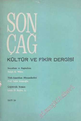 Son Çağ Kültür ve Fikir Dergisi - Dosya: Sosyalizm ve Kapitalizm: Ralph K. White / Türk - Amerikan Münasebetleri: Prof. Fahir Armaoğlu / Çağımızda Roman: Louis D. Rubin, Jr. - Sayı: 24      Haziran
