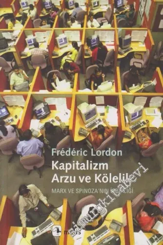 Kapitalizm, Arzu ve Kölelik - Marx ve Spinoza'nın İşbirliği -