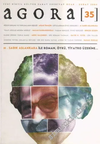 Agora Yeni Binyıl Kültür Sanat Edebiyat Dergisi - Dosya: M. Sadık Aslankara İle Roman, Öykü, Tiyatro Üzerine - Sayı: 35       Ocak - Şubat