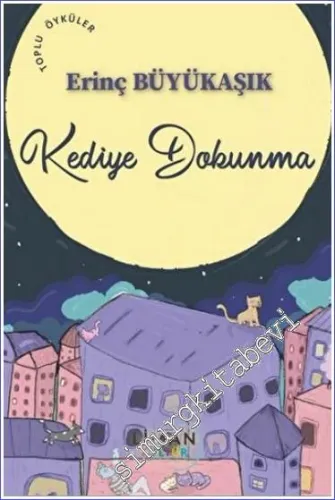 Kediye Dokunma : Toplu Öyküler -         2022