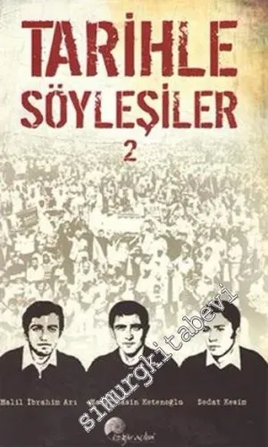 Tarihle Söyleşiler 2: Halil İbrahim Arı Halil Yasin Ketenoğlu Sedat Kesim -        2015
