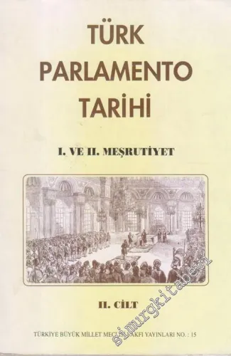 Türk Parlamento Tarihi Meşrutiyete Geçiş Süreci: 1. ve 2. Meşrutiyet Cilt 2 -        1998