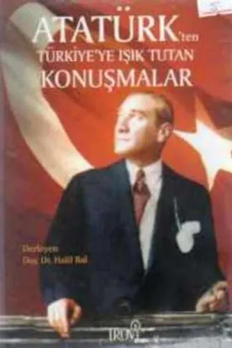 Atatürk'ten Türkiye'ye Işık Tutan Konuşmalar