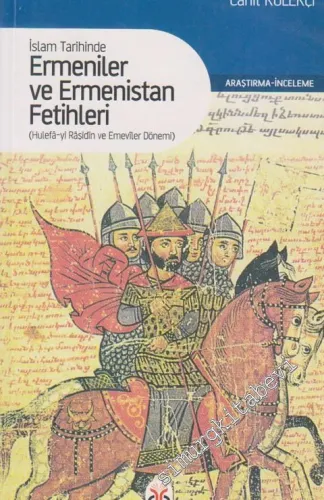 İslam Tarihinde Ermeniler ve Ermenistan Fetihleri: Hulefâ-yı Râşidin ve Emeviler Dönemi -         2013