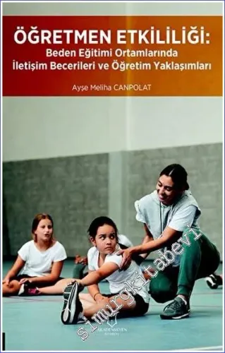 Öğretmen Etkililiği : Beden Eğitimi Ortamlarında İletişim Becerileri ve Öğretim Yaklaşımları -         2023