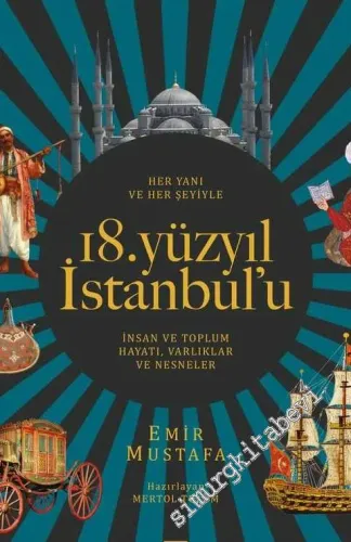 Her Yanı ve Her Şeyiyle 18. Yüzyıl İstanbul'u : İnsan ve Toplum Hayatı - Varlıklar Ve Nesneler CİLTLİ -         2020