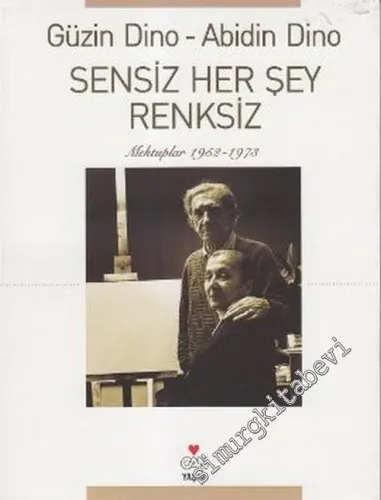 Sensiz Her Şey Renksiz: Mektuplar 1952 - 1973