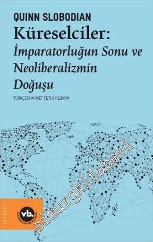 Küreselciler : İmparatorluğun Sonu ve Neoliberalizmin Doğuşu -