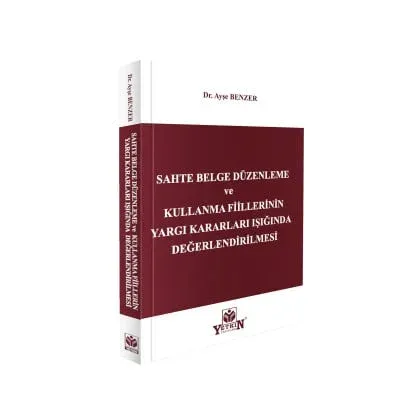 Sahte Belge Düzenleme ve Kullanma Fiillerinin Yargı Kararları Işığında Değerlendirilmesi