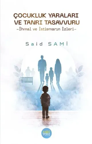 Çocukluk Yaraları ve Tanrı Tasavvuru;İhmal ve İstismarın İzleri