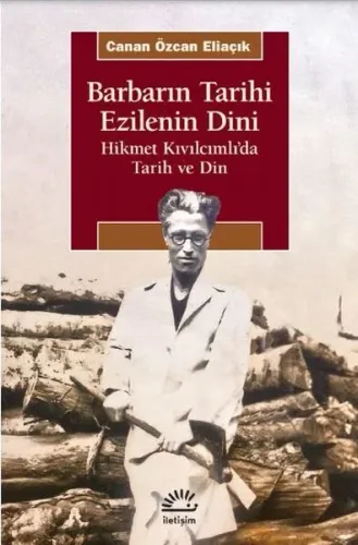 Barbarın Tarihi Ezilenin Dini; Hikmet Kıvılcımlı'da Tarih ve Din