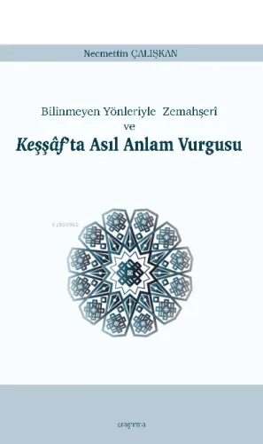 Keşşâf'ta Asıl Anlam Vurgusu;Bilinmeyen Yönleriyle Zemahşerî ve