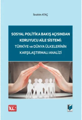 Sosyal Politika Bakış Açısından Koruyucu Aile Sistemi: Türkiye ve Dünya Ülkelerinin Karşılaştırmalı Analizi