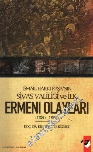 İsmail Hakkı Paşa'nın Sivas Valiliği ve İlk Ermeni Olayları (1880 - 1882)  -         2008