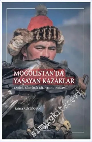 Moğolistan'da Yaşayan Kazaklar Tarihi, Kültürü, Dili ve Dil Durumu -         2023