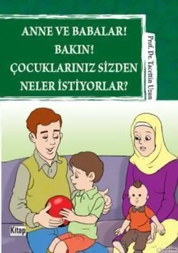 Anne ve Babalar! Bakın! Çocuklarınız Sizden Neler İstiyorlar? - Kitap 