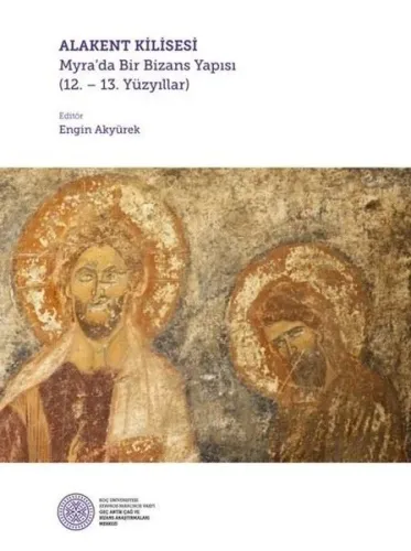 Alakent Kilisesi; Myra'da Bir Bizans Yapısı 12. - 13. Yüzyıllar