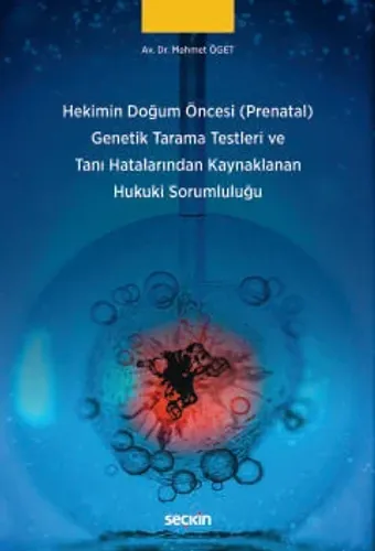 Hekimin Doğum Öncesi (Prenatal) Genetik Tarama Testleri ve Tanı Hatalarından Kaynaklanan Hukuki Sorumluluğu
