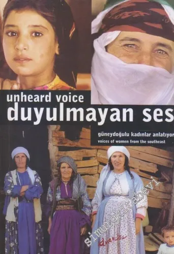 Duyulmayan Ses: Güneydoğulu Kadınlar Anlatıyor = Uheard Voice: Voices of Women from the Southeast -        2002
