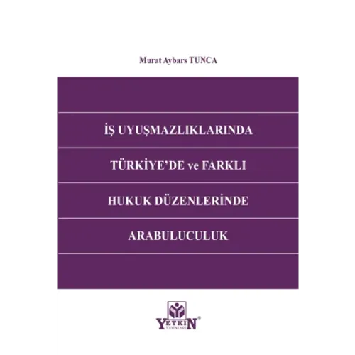 İş Uyuşmazlıklarında Türkiye'de ve Farklı Hukuk Düzenlerinde Arabuluculuk